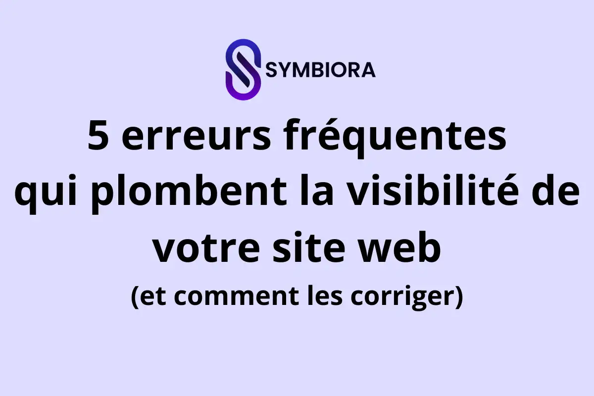 Lire la suite à propos de l’article 5 erreurs fréquentes qui plombent la visibilité de votre site web (et comment les corriger)