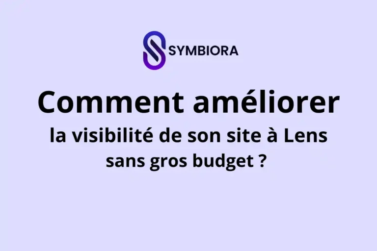 Comment améliorer la visibilité de son site à Lens sans gros budget